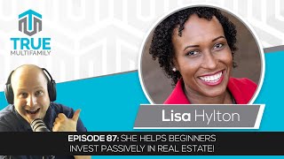 E87: Lisa Hylton - She helps beginners invest passively in real estate!