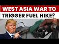 West Asia Crisis Hits Home: Petrol, Diesel And Domestic LPG Prices May See Steep Hike