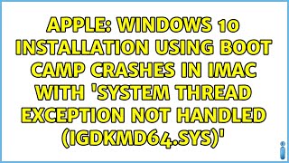 Windows 10 installation using Boot Camp crashes in iMac with 'system thread exception not...