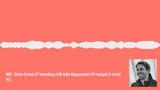 Confluence.VC - #82 - Data-driven LP investing with Jake Kupperman (Principal @ Level VC)