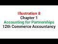 Illustration 8 | Chapter 1 | Partnerships - Basics| 12th Commerce | Accountancy - NCERT and CBSE