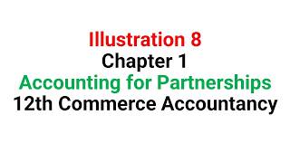 Illustration 8 | Chapter 1 | Partnerships - Basics| 12th Commerce | Accountancy - NCERT and CBSE