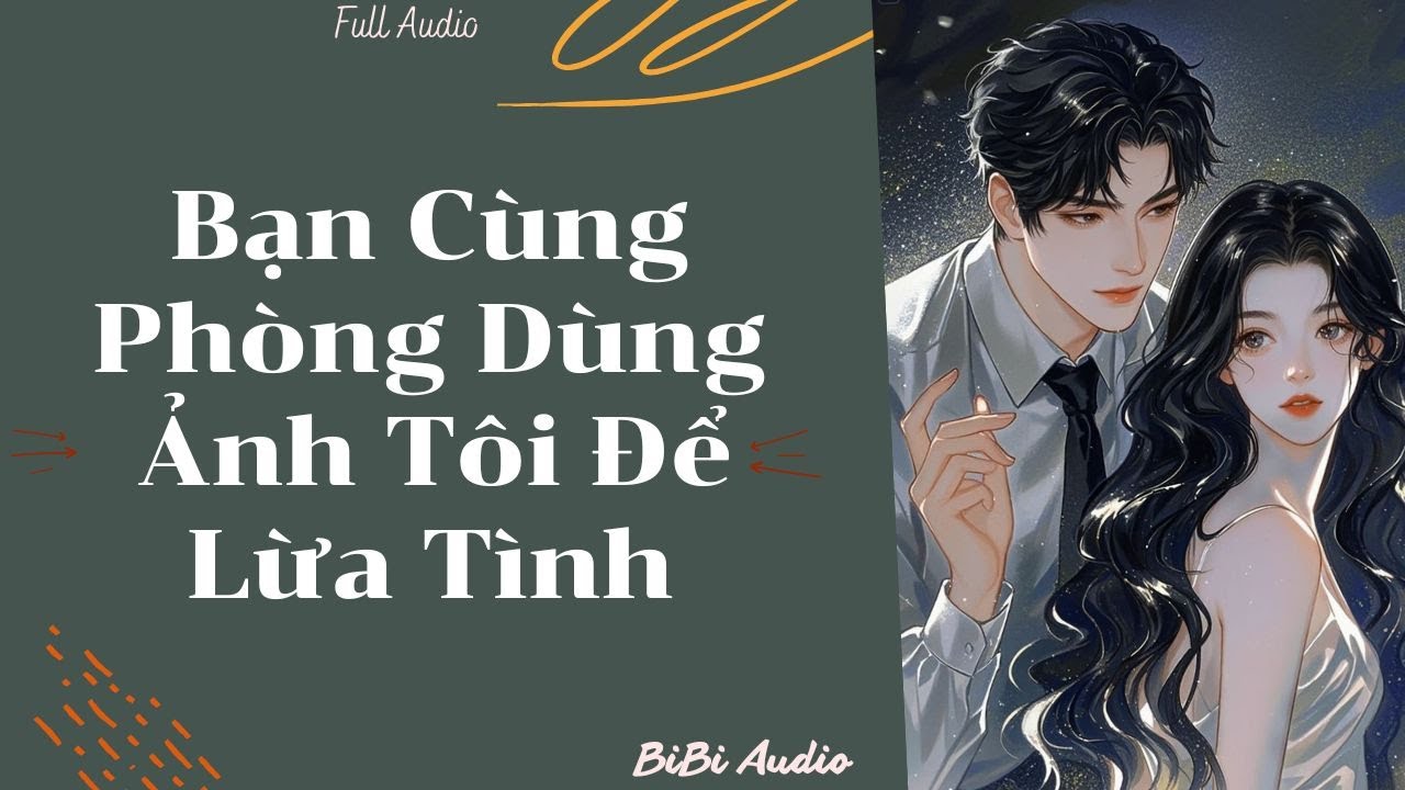 Full Audio | Bạn Cùng Phòng Dùng Ảnh Tôi Để Lừa Tình | Truyện ngắn hay nhất 