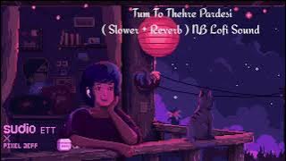 Tum To Thehre Pardesi Full Song|Altaf Raja (Slower Reverb)Superhit Hindi NB Lofi Sound Bollywood