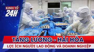 Tăng lương - hài hòa được lợi ích người lao động và doanh nghiệp | Kinh tế 24h