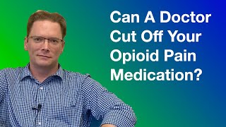 Can a Doctor Cut Off Your Opioid Pain Medication?