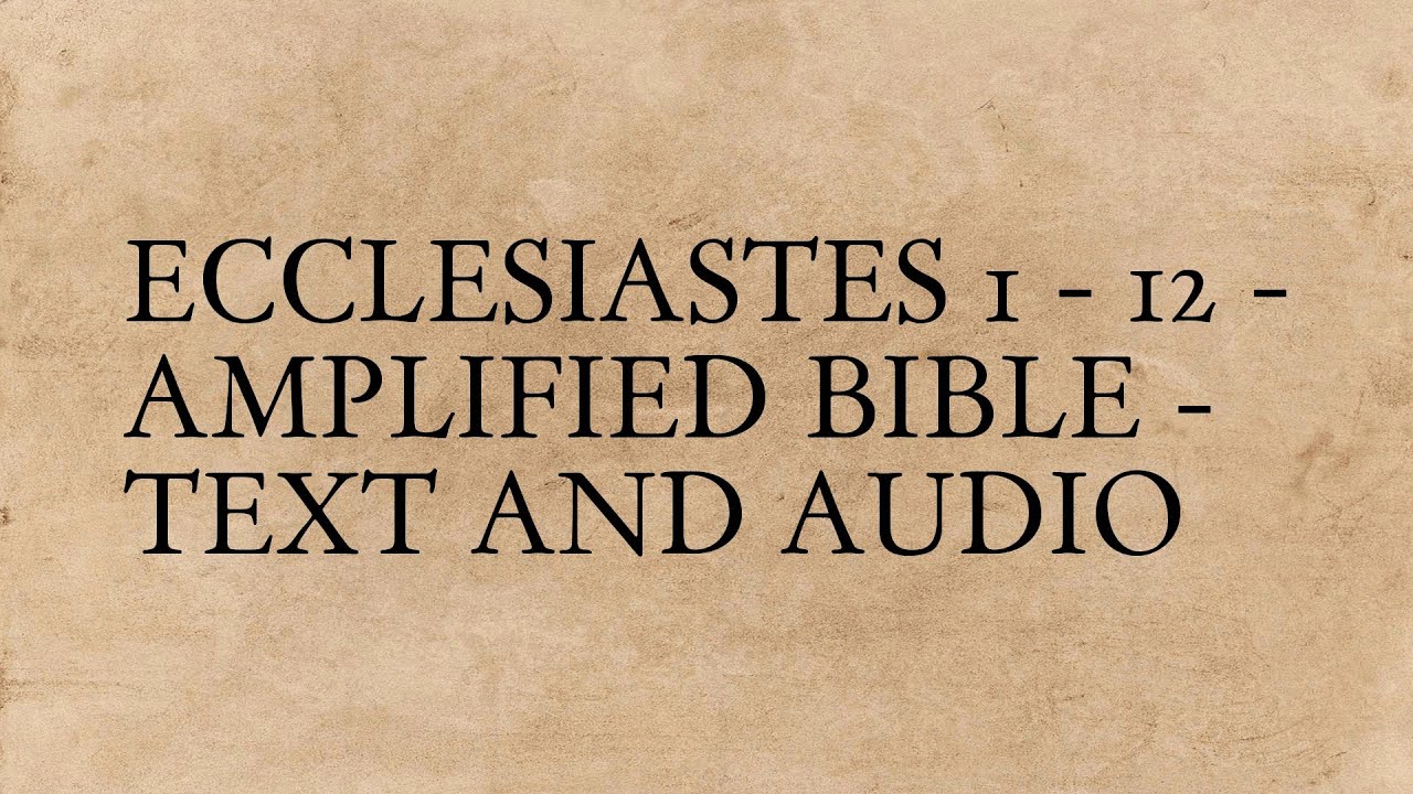 Ecclesiastes 1 - 12 - Amplified Bible - Text And Audio - YouTube