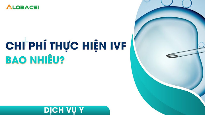 Ivf là gì giá bao nhiêu năm 2024