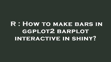 R : How to make bars in ggplot2 barplot interactive in shiny?