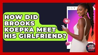 How Did Brooks Koepka Meet His Girlfriend | Your Online Dating Guru