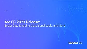 Arc Q3 2023 Release: Easier Data Mapping, Conditional Logic, and More