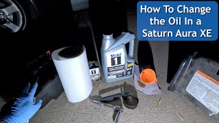 How to change the oil in a 2007 Saturn Aura XE