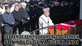 DEPREMDE ŞEHİT OLAN MERVE ÖĞRETMEN, SON YOLCUĞUNA UĞURLANDI (14.02.2023)