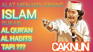 Alat menjadi orang islam bukan quran,tapi ??? | Kajian cak nun