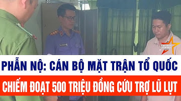Phẫn nộ: cán bộ Mặt trận Tổ quốc chiếm đoạt 500 triệu đồng cứu trợ lũ lụt