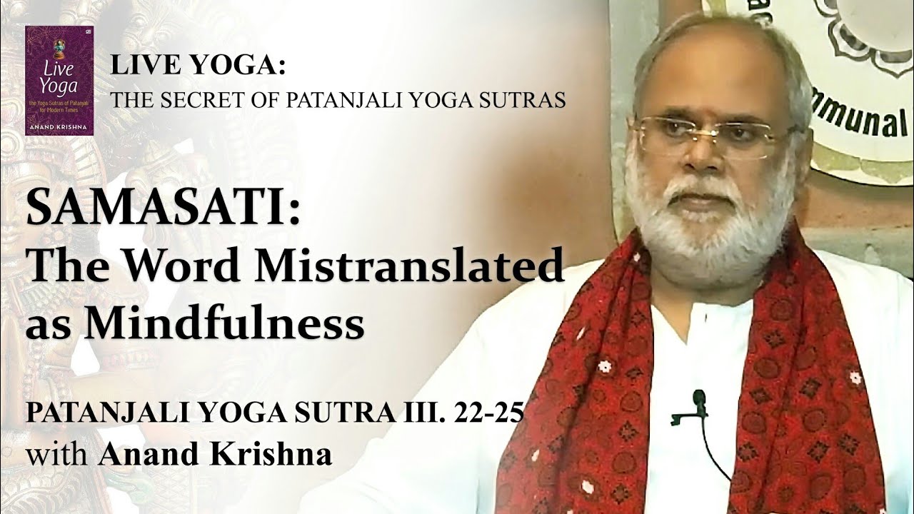 Patanjali Yoga Sutra 03.22-25: SAMASATI: The Word Mistranslated as Mindfulness