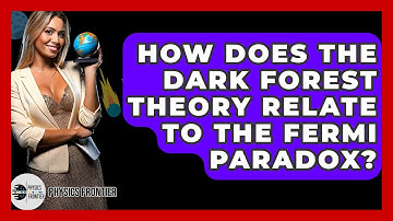 How Does The Dark Forest Theory Relate To The Fermi Paradox? - Physics Frontier