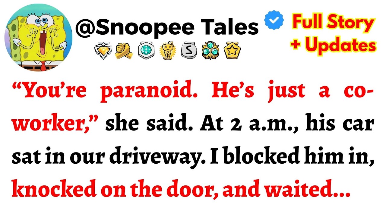 “You’re paranoid. He’s just a co-worker,” she said. At 2 a.m., his car sat in our....-Reddit Stories