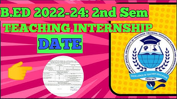 Bed 2nd Sem : Teaching Internship Date / Bed 2nd sem exam