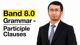 Band 8.0 Grammar - Participle Clauses