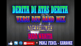 DERITA DI ATAS DERITA [ KARAOKE ] VERSI DUT BAND MIX || NADA WANITA || NOERHALIMAH