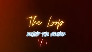 The Loop (Behind The Scenes)
