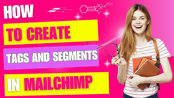 How to Create Tags and Segments in Mailchimp