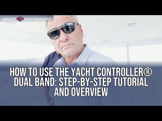 How to Use the Yacht Controller® Dual Band: Step-by-Step Tutorial and Overview