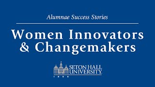 Women Innovators and Changemakers - Alumnae Success Stories