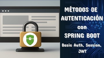 ENTIENDE LOS MÉTODOS DE AUTENTICACIÓN: BASIC AUTH, SESIONES Y JWT