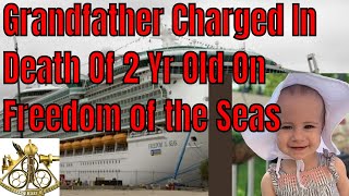 Grandfather Who Dropped His 2 Year Old Granddaughter Off Of Freedom of the Seas Charged