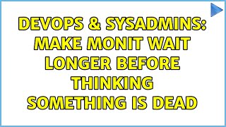 DevOps & SysAdmins: Make monit wait longer before thinking something is dead (5 Solutions!!)