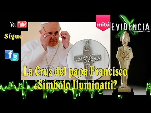 Cruz Del Papa Francisco ¿Símbolo Illuminatti? | Evidencia X