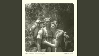 Where We've Been & Where We're Going (A&E Version) - Ash & Eric