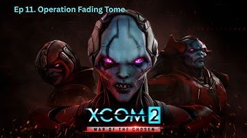 XCOM2 War of the Chosen | EP 11: Operation Fading Tome | No Commentary Gameplay