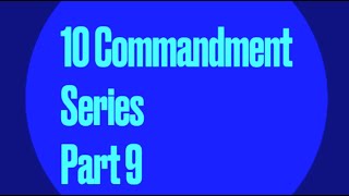 10 Commandment Series Part 9