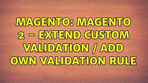 Magento: Magento 2 - Extend custom validation / add own validation rule