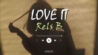 Rels B - LOVE IT (LETRA)