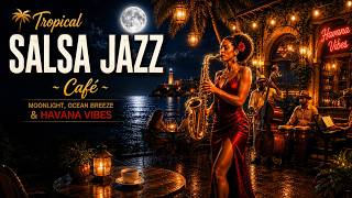 🌴 Tropical Salsa Jazz Café | Moonlight, Ocean Breeze & Havana Vibes