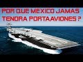 ¿Por qué México Jamas Tendrá Portaaviones?