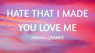 Hate That I Made You Love Me| - Ariana Grande