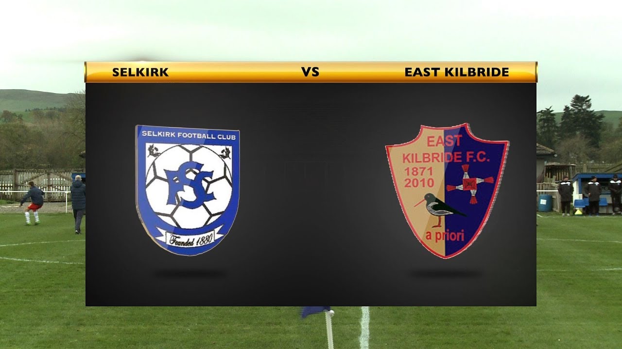 Selkirk vs East Kilbride YouTube