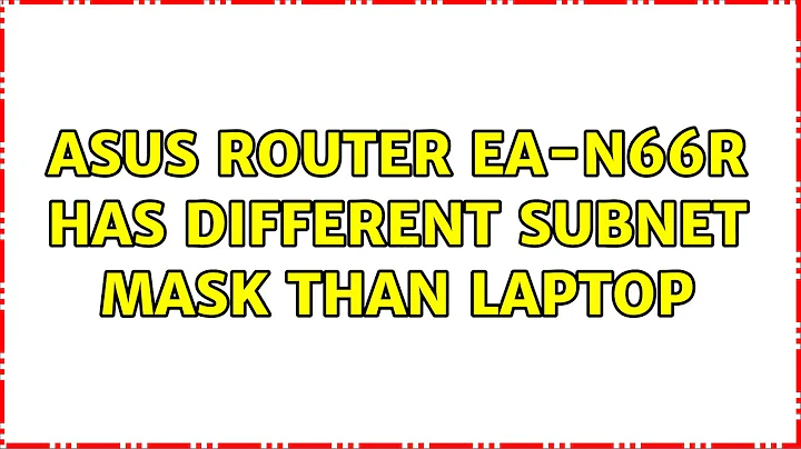 ASUS router EA-N66R has different subnet mask than laptop