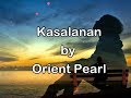 KASALANAN by ORIENT PEARL (Lyrics)