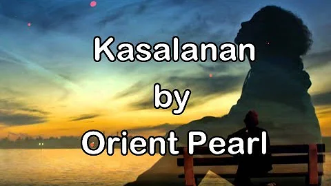 KASALANAN by ORIENT PEARL (Lyrics)