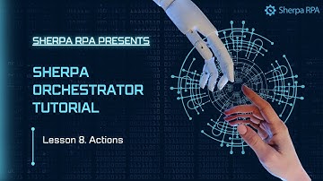 Sherpa Orchestrator Tutorial 8 - Actions