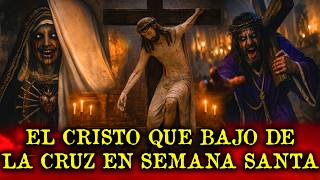 EL CRISTO QUE BAJO DE LA CRUZ EN VIERNES SANTO