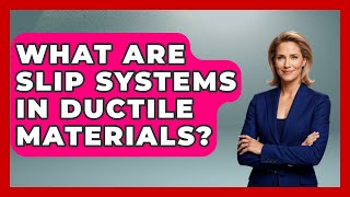What Are Slip Systems In Ductile Materials - How Things Break