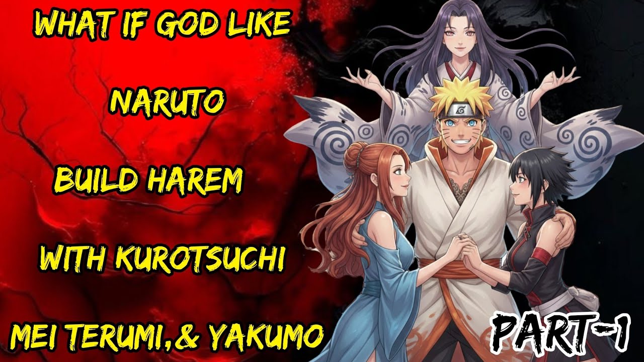 What If God Like Naruto Bulid Harem With Kuritsuchi Mei Terumi, S Yakumo Part/1@NarutoNexus2.0 