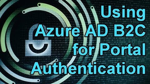 Dynamics 365 2MT Episode 63: Use Azure AD B2C for Portal Authentication